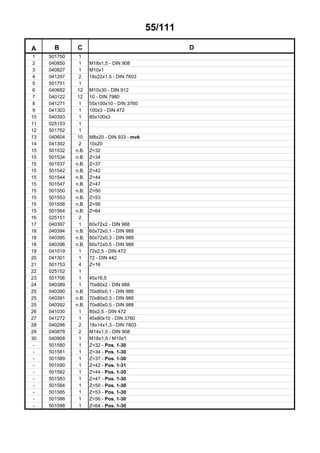 55/111
A B C D
1 501750 1
2 040850 1 M18x1,5 - DIN 908
3 040827 1 M10x1
4 041297 2 18x22x1,5 - DIN 7603
5 501751 1
6 040682 12 M10x30 - DIN 912
7 040122 12 10 - DIN 7980
8 041271 1 55x100x10 - DIN 3760
9 041303 1 100x3 - DIN 472
10 040393 1 85x100x3
11 025153 1
12 501752 1
13 040604 10 M8x20 - DIN 933 - mvk
14 041302 2 10x20
15 501532 n.B. Z=32
15 501534 n.B. Z=34
15 501537 n.B. Z=37
15 501542 n.B. Z=42
15 501544 n.B. Z=44
15 501547 n.B. Z=47
15 501550 n.B. Z=50
15 501553 n.B. Z=53
15 501556 n.B. Z=56
15 501564 n.B. Z=64
16 025151 2
17 040397 1 60x72x2 - DIN 988
18 040394 n.B. 60x72x0,1 - DIN 988
18 040395 n.B. 60x72x0,3 - DIN 988
18 040396 n.B. 60x72x0,5 - DIN 988
19 041019 1 72x2,5 - DIN 472
20 041301 1 72 - DIN 442
21 501753 4 Z=16
22 025152 1
23 501706 1 45x16,5
24 040389 1 70x80x2 - DIN 988
25 040390 n.B. 70x80x0,1 - DIN 988
25 040391 n.B. 70x80x0,3 - DIN 988
25 040392 n.B. 70x80x0,5 - DIN 988
26 041030 1 80x2,5 - DIN 472
27 041272 1 45x80x10 - DIN 3760
28 040296 2 18x14x1,3 - DIN 7603
29 040878 2 M14x1,5 - DIN 908
30 040908 1 M18x1,5 / M10x1
- 501580 1 Z=32 - Pos. 1-30
- 501581 1 Z=34 - Pos. 1-30
- 501589 1 Z=37 - Pos. 1-30
- 501590 1 Z=42 - Pos. 1-31
- 501582 1 Z=44 - Pos. 1-30
- 501583 1 Z=47 - Pos. 1-30
- 501584 1 Z=50 - Pos. 1-30
- 501585 1 Z=53 - Pos. 1-30
- 501586 1 Z=56 - Pos. 1-30
- 501588 1 Z=64 - Pos. 1-30
 