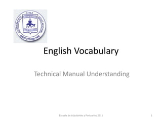 English Vocabulary      Technical Manual Understanding 1 Escuela de tripulantes y Portuarios 2011 