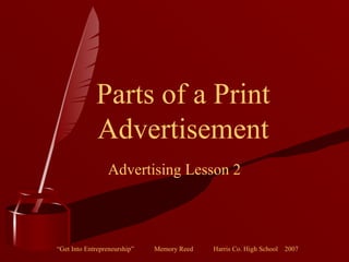 “Get Into Entrepreneurship” Memory Reed Harris Co. High School 2007
Parts of a Print
Advertisement
Advertising Lesson 2
 