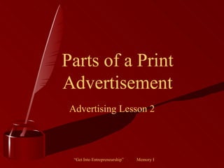 Parts of a Print
Advertisement
 Advertising Lesson 2



  “Get Into Entrepreneurship”   Memory Reed   Harris Co. High School   20
 