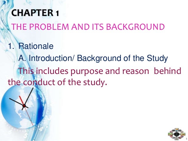 problem and its background The background study for a thesis includes a review of the area being researched, current information surrounding the issue, previous studies on the issue, and relevant history on the issue. problem and its background The background study for a thesis includes a review of the area being researched, current information surrounding the issue, previous studies on the issue, and relevant history on the issue.
