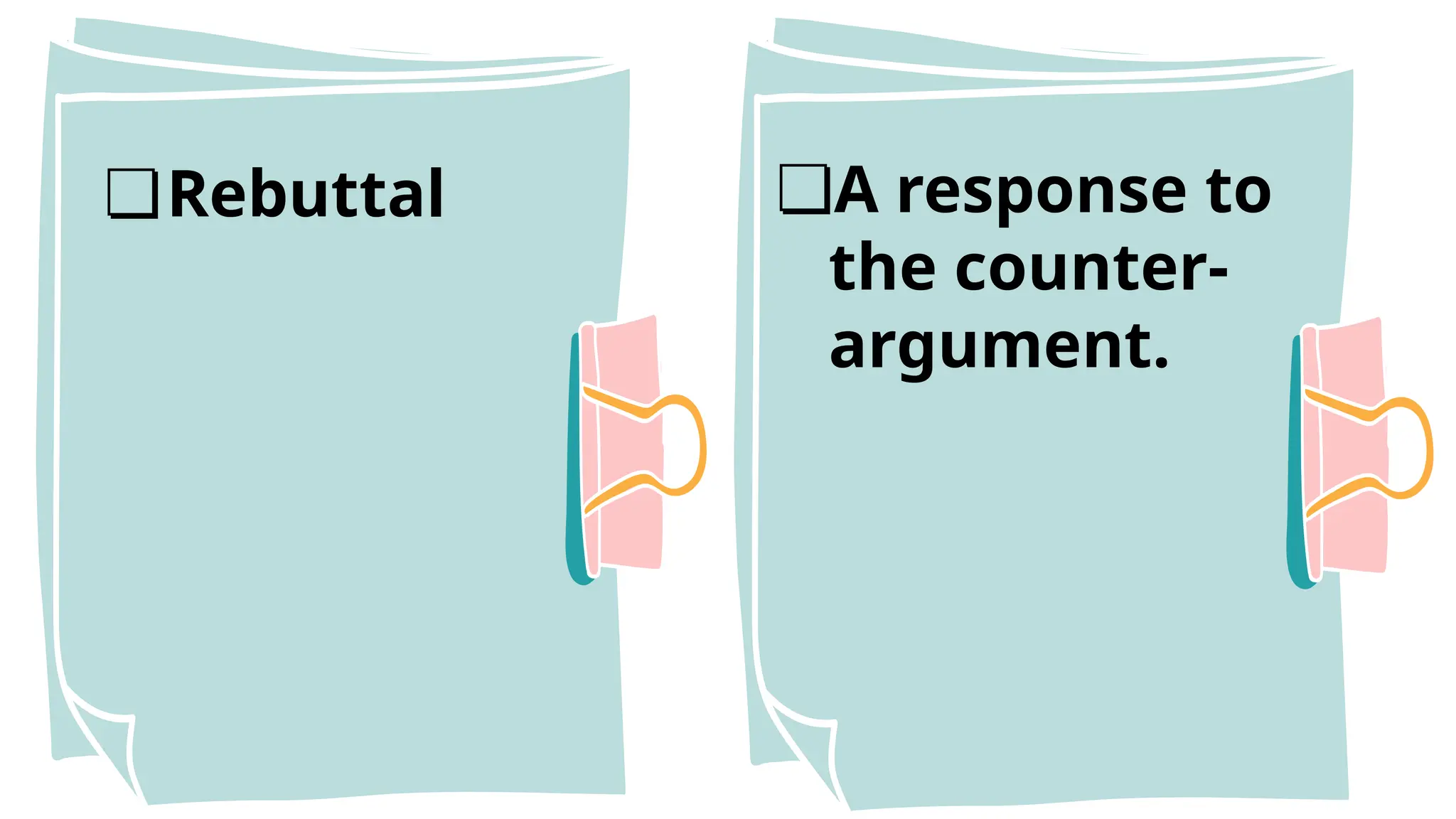 ❏Rebuttal ❏A response to
the counter-
argument.
 