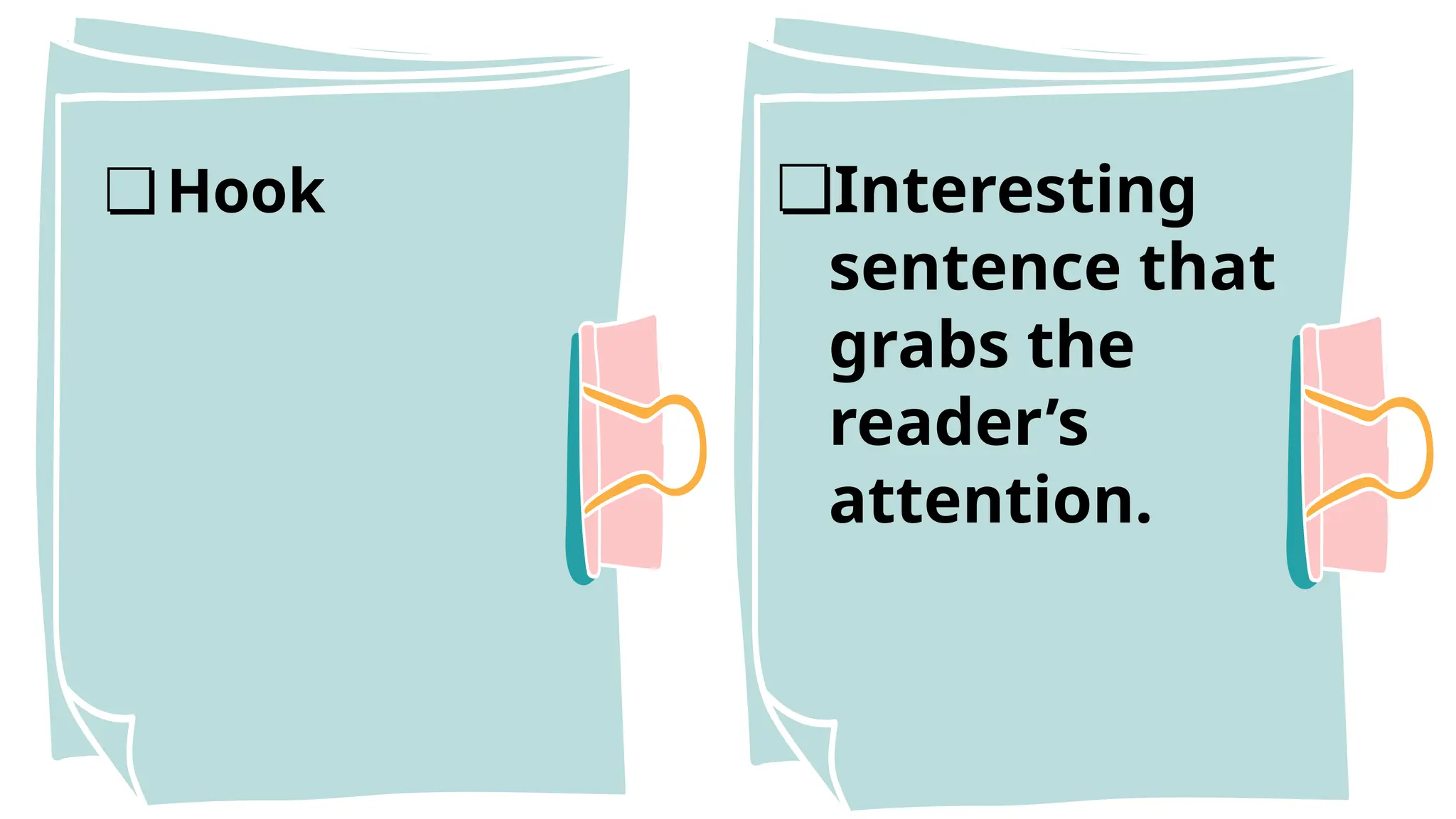 ❏Hook ❏Interesting
sentence that
grabs the
reader’s
attention.
 