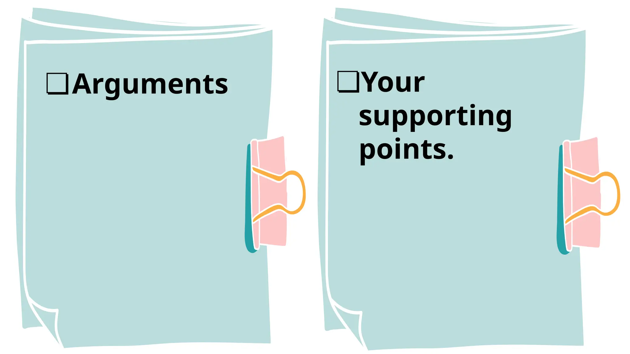 ❏Arguments ❏Your
supporting
points.
 