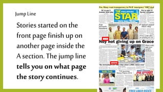JumpLine
Stories started on the
front page finish up on
another pageinside the
A section.The jump line
tells you on what page
the story continues.
 
