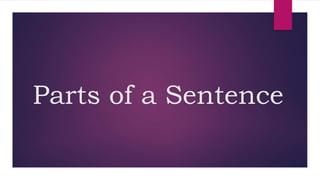 Parts of a Sentence
 