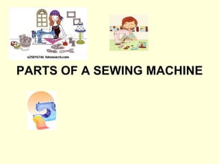 PARTS OF A SEWING MACHINE
 