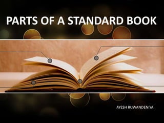 PARTS OF A STANDARD BOOK
AYESH RUWANDENIYA
 