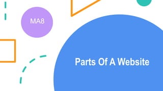 Parts Of A Website
MA8
 