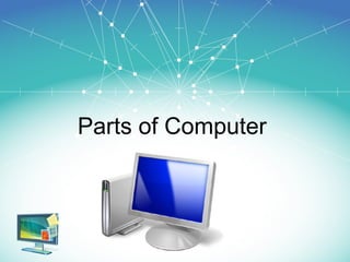 Parts of Computer
 
