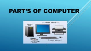 PART’S OF COMPUTER
 
