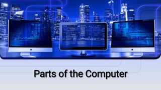 Parts of the Computer
 