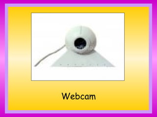 Webcam
 