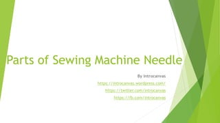 Parts of Sewing Machine Needle
By Introcanvas
https://introcanvas.wordpress.com/
https://twitter.com/introcanvas
https://fb.com/introcanvas
 
