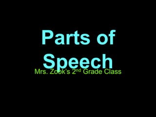 Parts of Speech Mrs. Zook’s 2nd Grade Class 