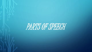 PARTS OF SPEECH
 