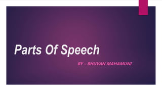Parts Of Speech
BY – BHUVAN MAHAMUNI
 