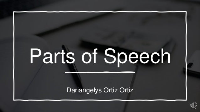 Parts of Speech
Dariangelys Ortiz Ortiz
 