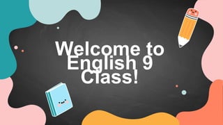 Welcome to
English 9
Class!
 
