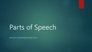 Parts of Speech
ENGLISH GRAMMAR ESSENTIALS
 