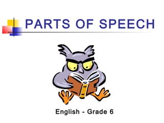 PARTS OF SPEECH
English - Grade 6
 