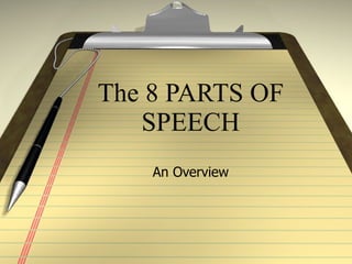 The 8 PARTS OF SPEECH An Overview 