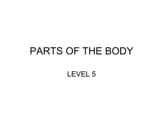 PARTS OF THE BODY LEVEL 5 