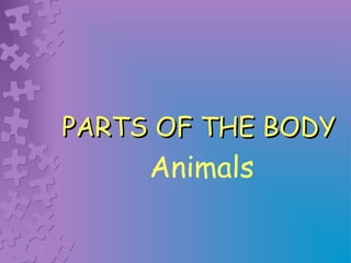 PARTS OF THE BODY
     Animals
 