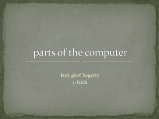 Jack geof hegerty 1-faith parts of the computer 