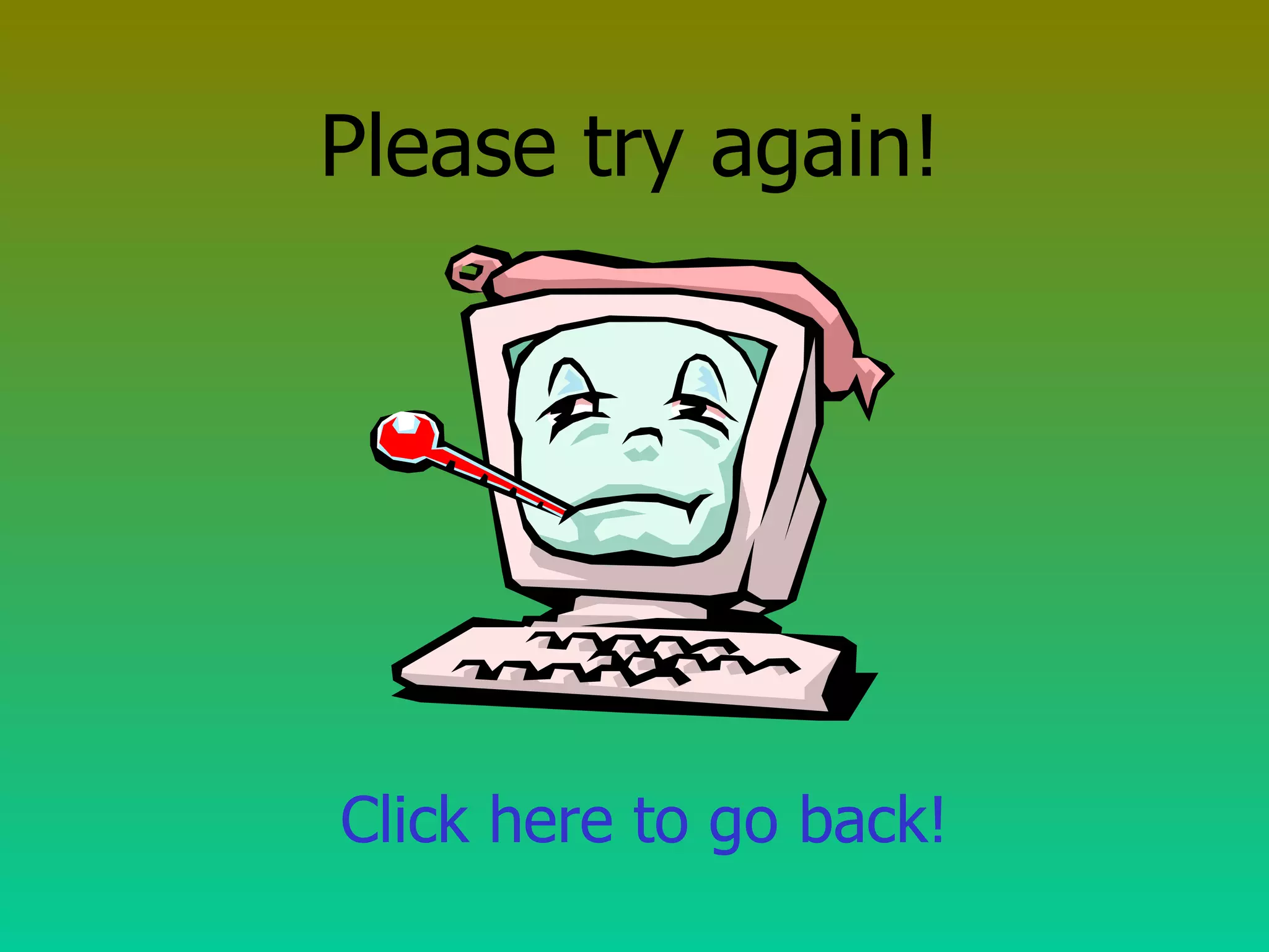 Please try again! Click here to go back! 