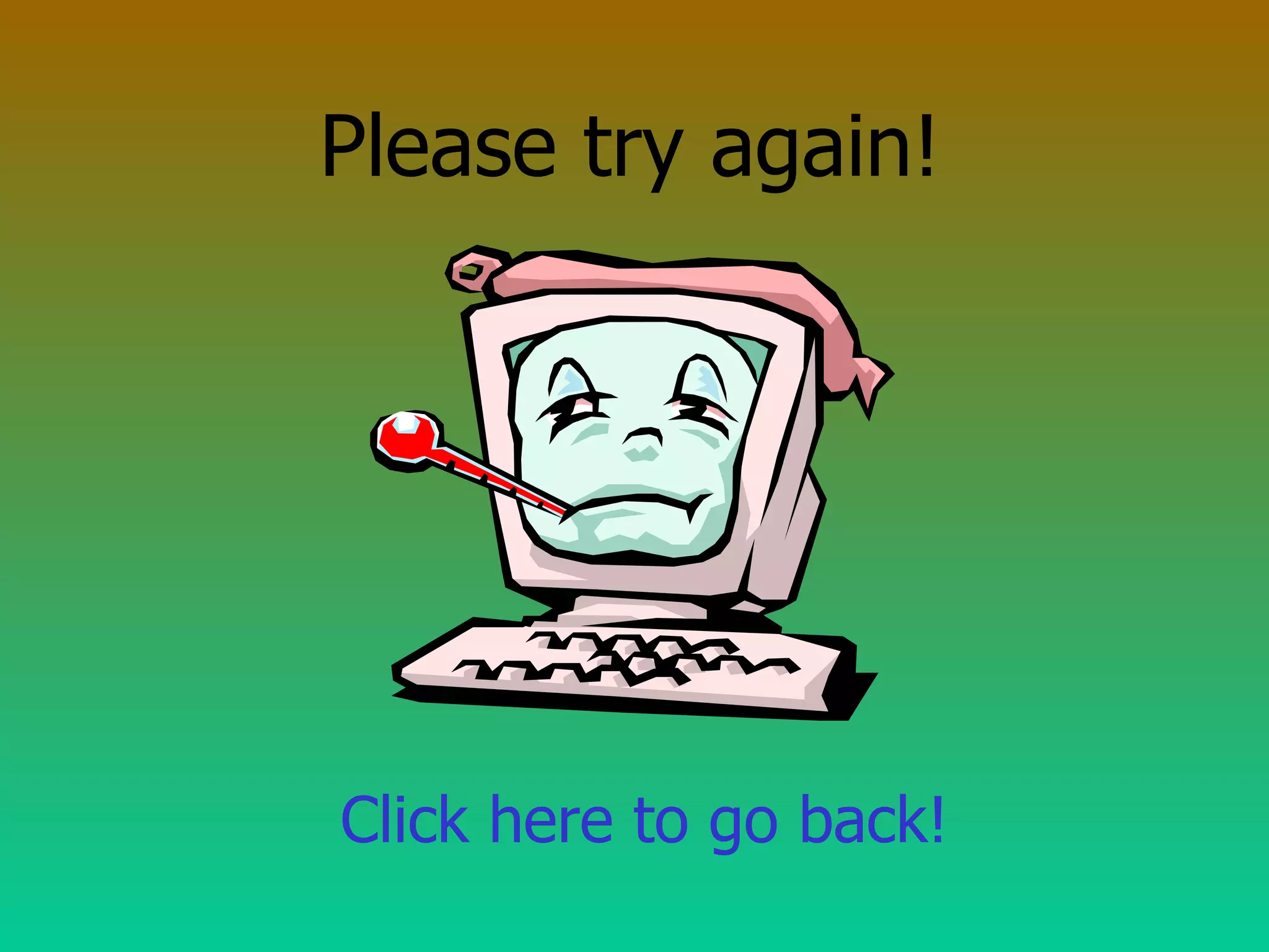 Please try again! Click here to go back! 