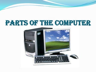 PARTS OF THE COMPUTER
 