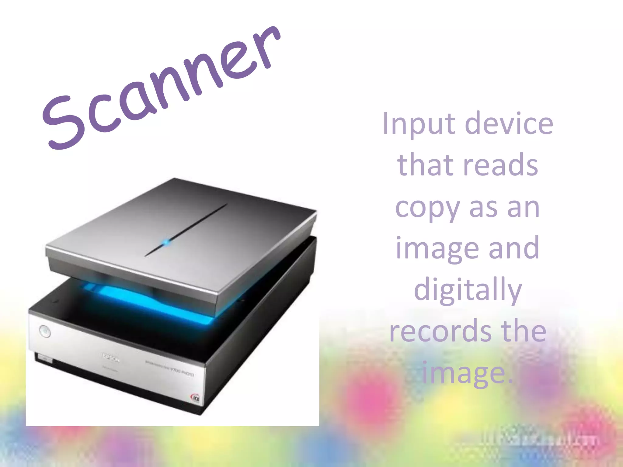 Input device
that reads
copy as an
image and
digitally
records the
image.
 