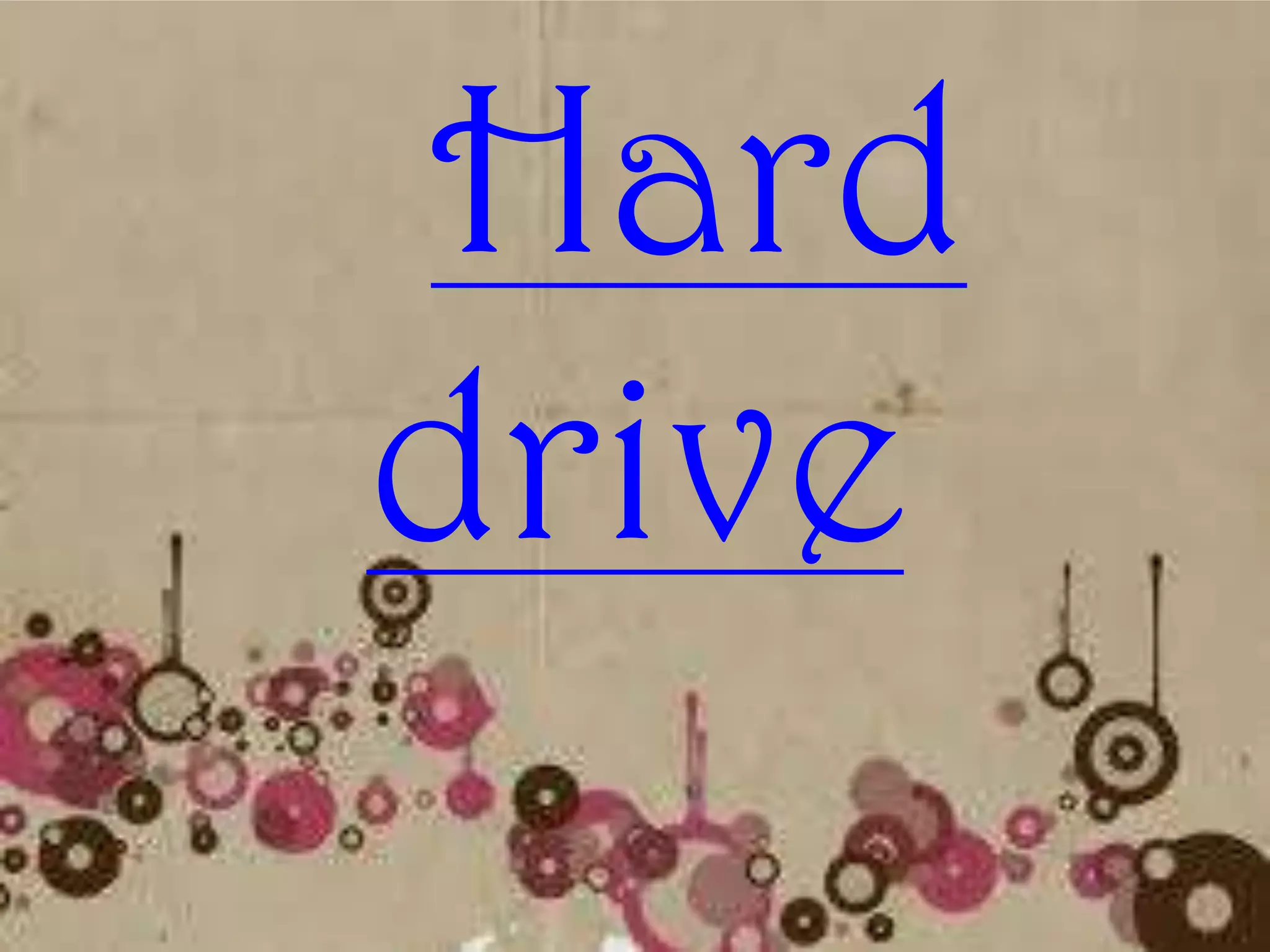 Hard
drive
 