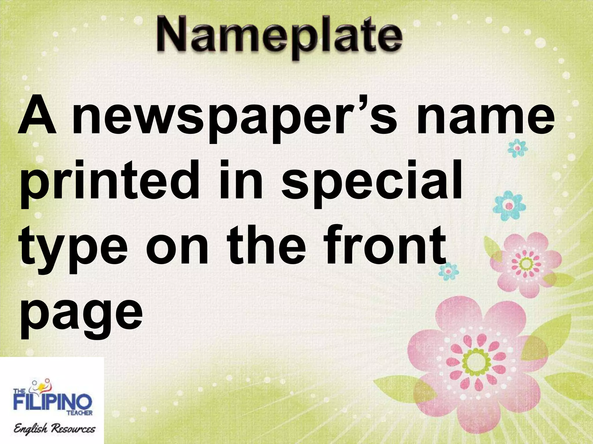 A newspaper’s name
printed in special
type on the front
page