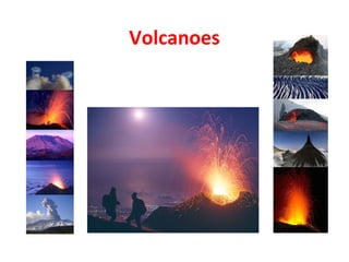 Volcanoes
 