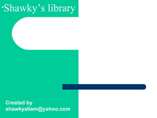 Parts of Speech I
Nouns and Pronouns
Created by
shawkyallam@yahoo.com
•Shawky’s library
 