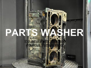 PARTS WASHER Industrial Parts Washer  &  Aqueous Parts Washers 