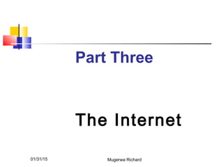 01/31/15 Mugerwa Richard
Part Three
The Internet
 