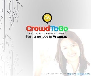 Part time jobs in Arkansas 
You can visit our website: http://crowdtogo.com/ 
 