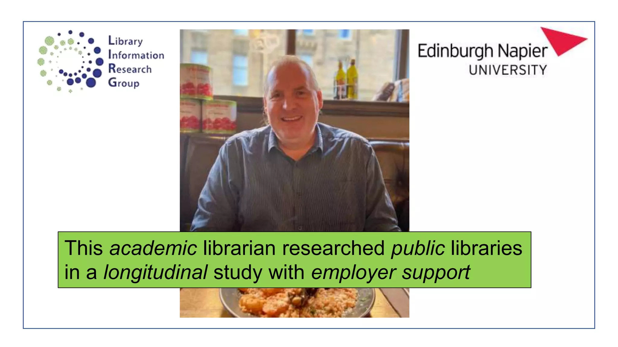 This academic librarian researched public libraries
in a longitudinal study with employer support
 