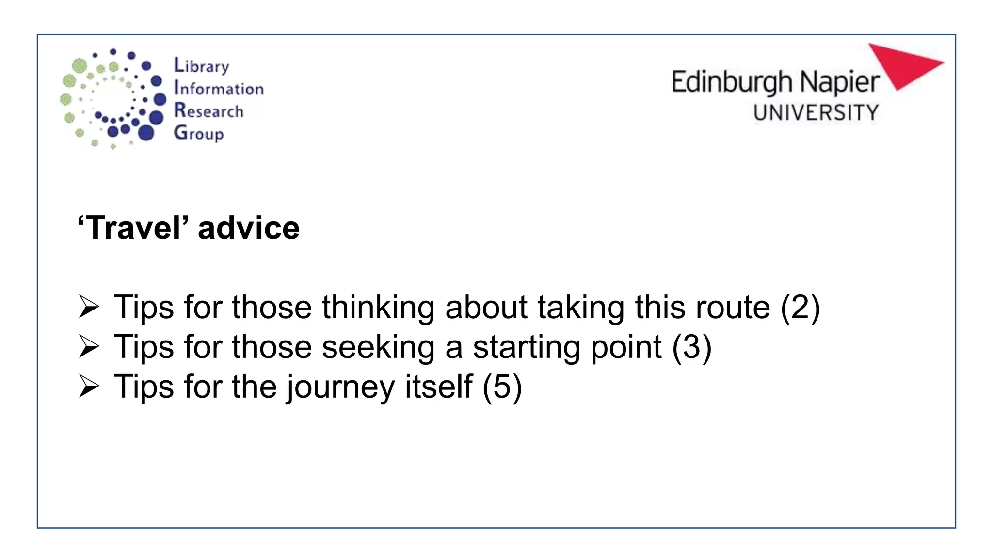 ‘Travel’ advice
 Tips for those thinking about taking this route (2)
 Tips for those seeking a starting point (3)
 Tips for the journey itself (5)
 