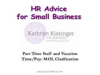 Part Time Staff and Vacation
Time/Pay- MOL Clarification
Kathryn Kissinger HR Services 2013

 