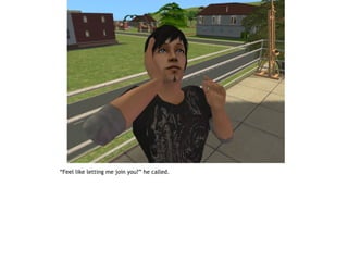 “Feel like letting me join you?” he called.
 