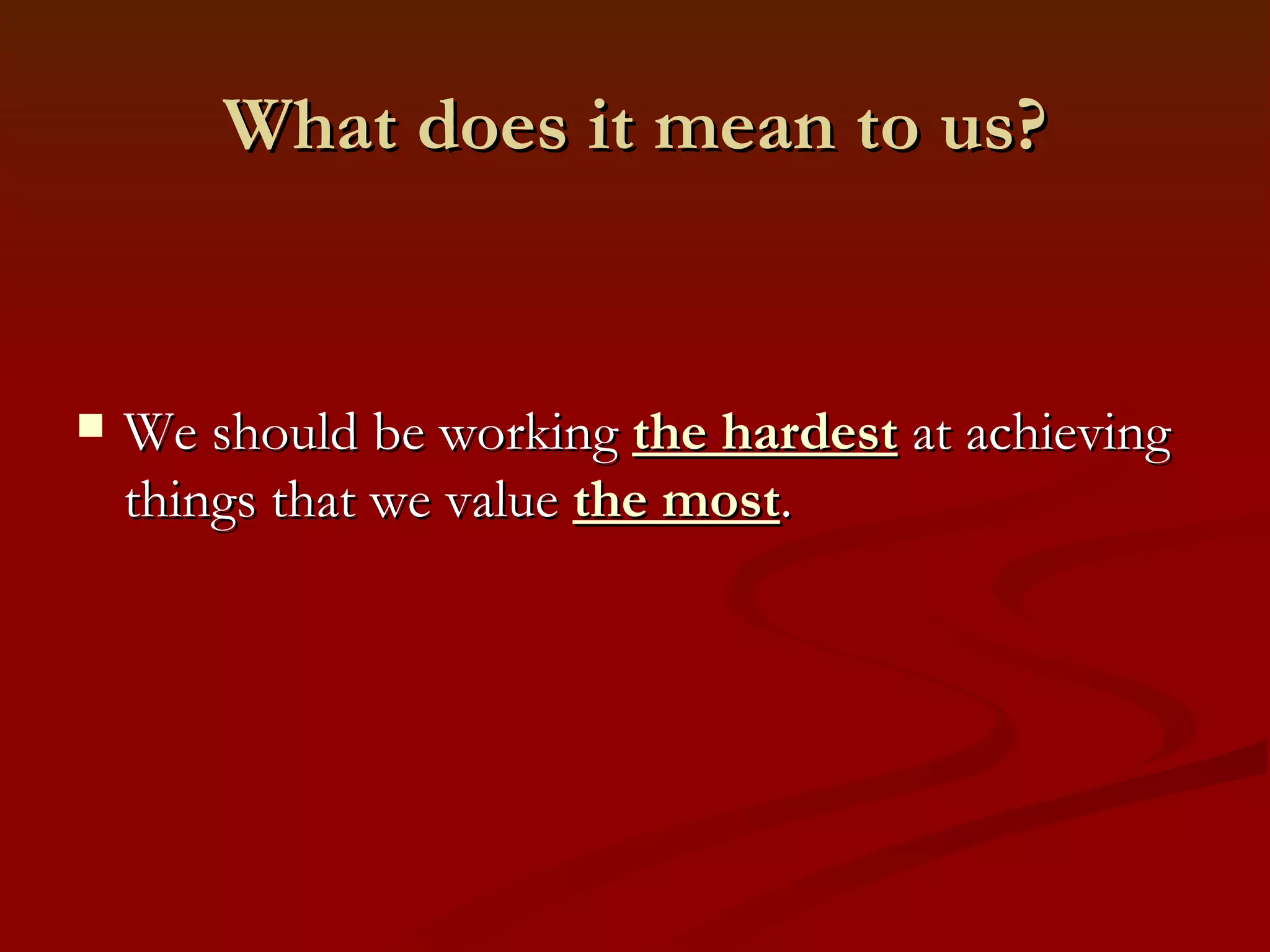Scarcity The most valuable things in life are also the most  scarce , it is something that we do not have enough of. 