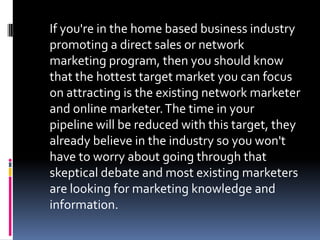 If you're in the home based business industry
promoting a direct sales or network
marketing program, then you should know
...