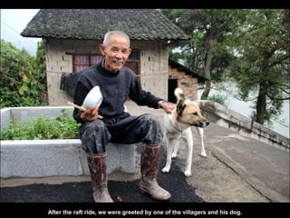 After the raft ride, we were greeted by one of the villagers and his dog.
 