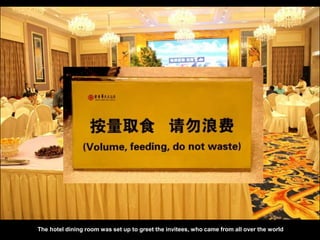 The hotel dining room was set up to greet the invitees, who came from all over the world
 