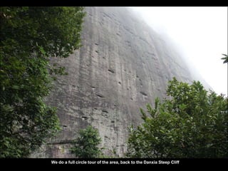 We do a full circle tour of the area, back to the Danxia Steep Cliff
 