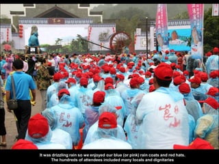 It was drizzling rain so we enjoyed our blue (or pink) rain coats and red hats.
The hundreds of attendees included many locals and dignitaries
 